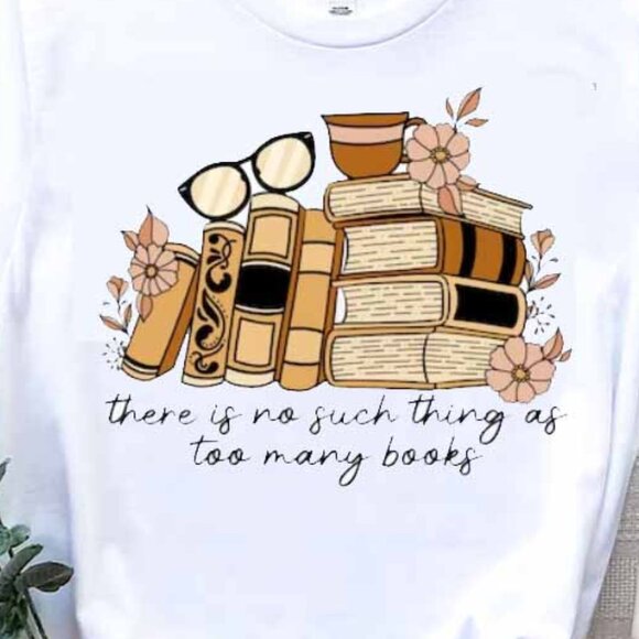 There Is No Such Thing As Too Many Books Tee Shirt, Funny Bookish Gift Shirt - Picture 2 of 4
